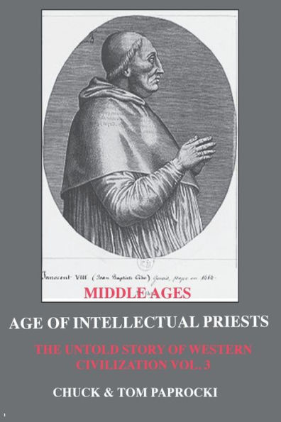 The Untold Story of Western Civilization: Vo. 3 - The Age of Intellectual Priests