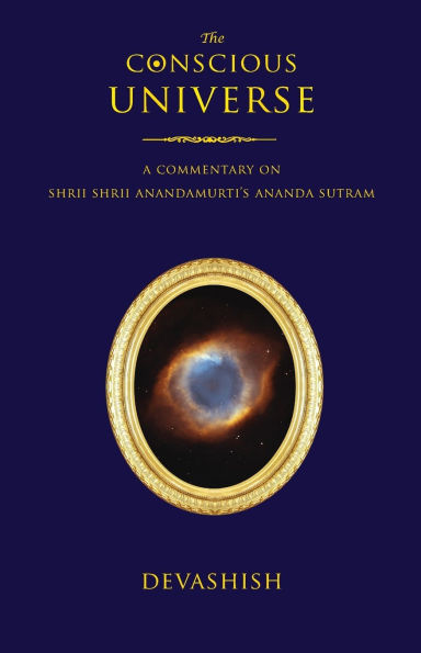 The Conscious Universe: A Commentary on Shrii Shrii Anandamurti's Ananda Sutram