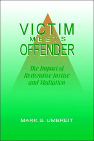 Title: Victim Meets Offender: The Impact of Restorative Justice and Mediation, Author: Mark S. Umbreit