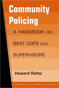 Title: Community Policing: A Handbook for Beat Cops and Supervisors / Edition 1, Author: Howard Rahtz