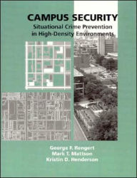 Title: Campus Security: Situational Crime Prevention in High-Density Environments / Edition 1, Author: George F. Rengert