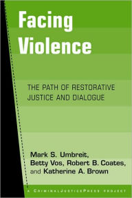 Title: Facing Violence: The Path of Restorative Justice and Dialogue, Author: Mark S. Umbreit