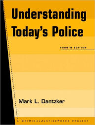 Title: Understanding Today's Police / Edition 4, Author: Mark L. Dantzker