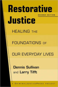 Title: Restorative Justice: Healing the Foundations of Everyday Life / Edition 2, Author: Dennis Sullivan