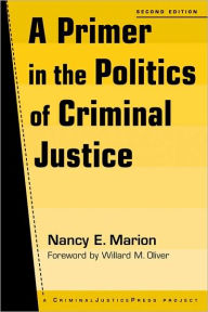 Title: A Primer in the Politics of Criminal Justice / Edition 2, Author: Nancy E. Marion