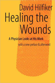 Title: Healing the Wounds: 2nd rev. ed. / Edition 2, Author: David Hilfiker
