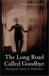 Title: The Long Road Called Goodbye, Author: Charlotte A. Akin