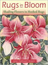 Title: Rugs in Bloom: Shading Flowers in Hooked Rugs, Author: Jane Halliwell Green