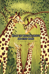 Title: Willie the Whistling Giraffe and Other Works, Author: Margaret Wise Brown