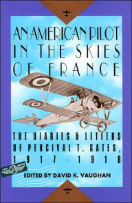 Title: AMERICAN PILOT IN THE SKIES OF FRANCE: THE DIARIES, Author: David K. Vaughan