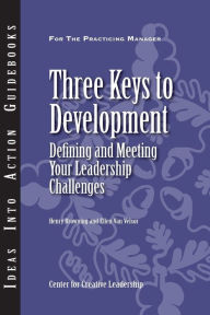 Title: Three Keys to Development: Defining and Meeting Your Leadership Challenges, Author: Center for Creative Leadership (CCL)