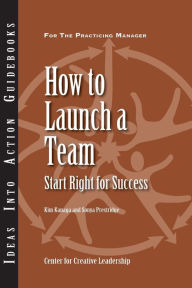 Title: How to Launch a Team: Start Right for Success / Edition 1, Author: Center for Creative Leadership (CCL)