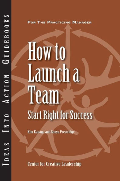 How to Launch a Team: Start Right for Success / Edition 1