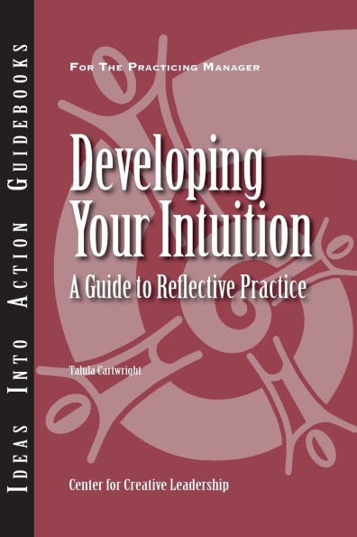 Developing Your Intuition: A Guide to Reflective Practice / Edition 1