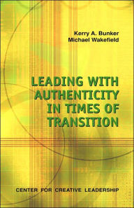 Title: Leading With Authenticity In Times Of Transition, Author: Kerry A. Bunker