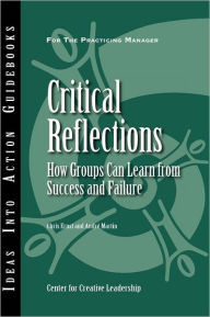 Title: Critical Reflections: How Groups Can Learn from Success and Failure, Author: Center for Creative Leadership (CCL)