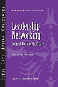 Title: Leadership Networking: Connect, Collaborate, Create / Edition 1, Author: Center for Creative Leadership (CCL)