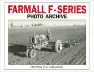 Title: Farmall F Series Photo Archive: The Models F-12, F-14, F-20 and F-30, Author: P.A. Letourneau