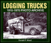 Title: Logging Trucks 1915-1970 Photo Archive, Author: Donald Wood