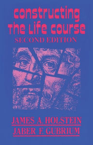 Title: Constructing the Life Course / Edition 2, Author: Jaber F. Gubrium