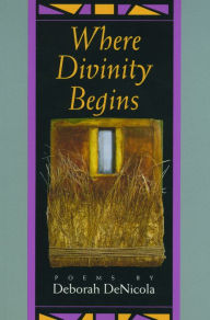 Title: Where Divinity Begins, Author: Deborah DeNicola