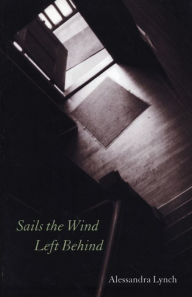 Title: Sails the Wind Left Behind, Author: Alessandra Lynch