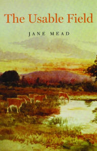 Title: The Usable Field, Author: Jane Mead