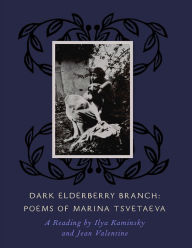 Title: Dark Elderberry Branch: Poems of Marina Tsvetaeva, Author: Marina Tsvetaeva