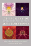 Alternative view 2 of Lit from Inside: 40 Years of Poetry from Alice James Books