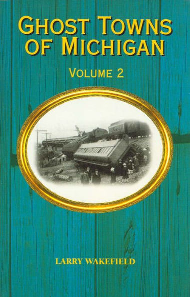 Ghost Towns of Michigan: Volume 2