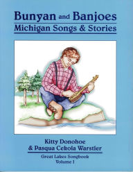 Title: Bunyan and Banjoes: Michigan Songs and Stories (Great Lakes Songbook: Vol. I), Author: Kitty Donohoe