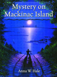 Title: Mystery on Mackinac Island, Author: Anna W. Hale