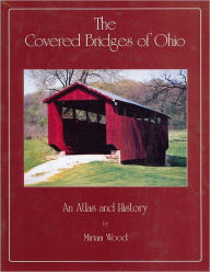 Title: Covered Bridges of Ohio: An Atlas and History, Author: Miriam Wood