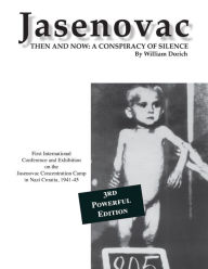 Title: Jasenovac: Then and Now: A Conspiracy of Silence, Author: William Dorich