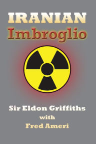 Title: Iranian Imbroglio, Author: Sir Eldon Griffiths