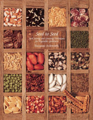 Title: Seed to Seed: Seed Saving and Growing Techniques for the Vegetable Gardener, Author: Suzanne Ashworth