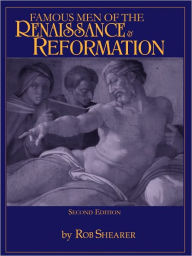 Title: Famous Men of the Renaissance & Reformation, Author: Rob Shearer