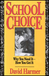 Title: School Choice: Why You Need It, How You Get It, Author: David J. Harmer