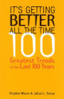 It's Getting Better All the Time: 100 Greatest Trends of the Last 100 Years