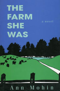 Title: Farm She Was: A Novel, Author: Ann Mohin