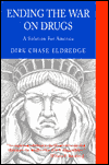 Title: Ending the War on Drugs: A Solution for America, Author: Dirk Chase Eldredge