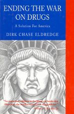 Title: Ending the War on Drugs: A Solution for America, Author: Dirk Chase Eldredge