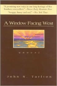 Title: A Window Facing West: A Novel, Author: John S. Tarlton