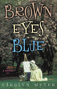 Title: Brown Eyes Blue: A Novel, Author: Carolyn Meyer