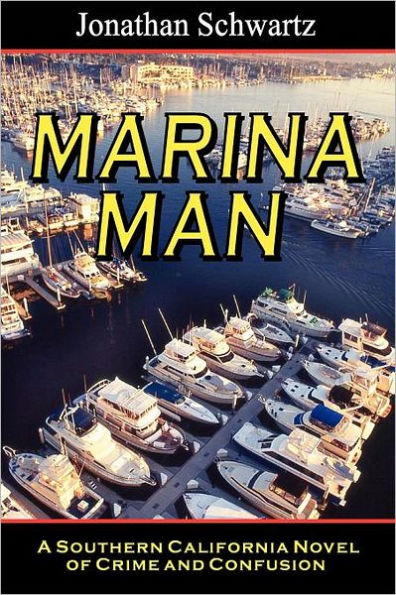 Marina Man: A Southern California Novel Of Crime And Confusion