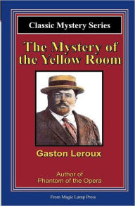 Title: The Mystery of the Yellow Room, Author: Gaston Leroux