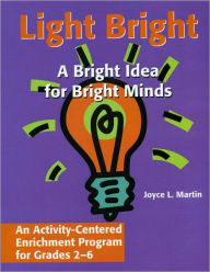 Title: Light Bright: An Activity-Centered Enrichment Progam, Author: Joyce Martin