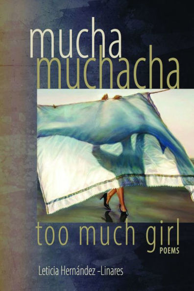 Mucha Muchacha, Too Much Girl: Poems