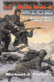 Title: Fire And Ice: The Korean War 1950- 53, Author: Michael Varhola