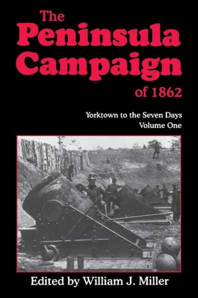 The Peninsula Campaign Of 1862: Yorktown To The Seven Days, Vol. 1
